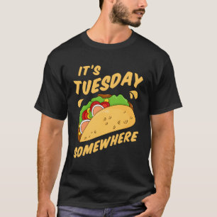 Funny Tacos Es ist Dienstag Irgendwo Spaß Taco T-Shirt