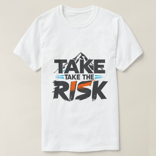 Funny- Take The Risk - Motivational T-Shirt (Design vorne)