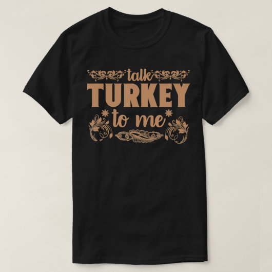 Funny Talk Turkey To Me Thanksgiving Gift T-Shirt (Design vorne)