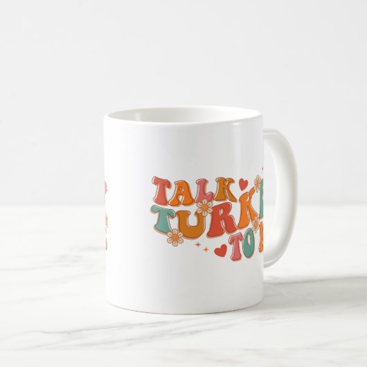Funny Talk Turkey to Me Thanksgiving Kaffeetasse (VorderseiteRechts)