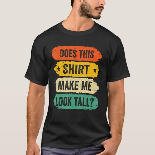 Funny Tall Person Sayings, Does This Make Me Look  T-Shirt (Vorderseite)