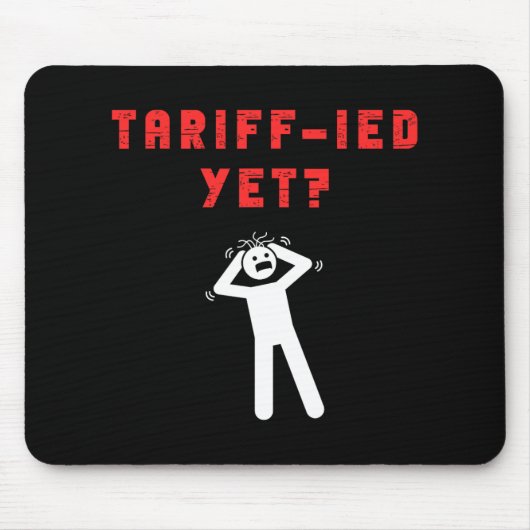 Funny Tariff Terrified Tariffs Anti-Trump Poli Mousepad (Vorne)