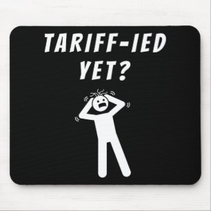 Funny Tariff Terrified Tariffs Anti-Trump Poli Mousepad