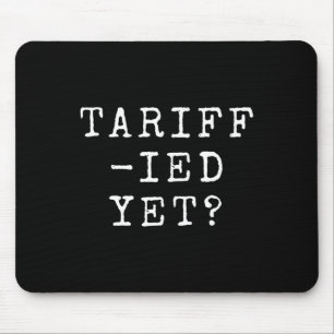 Funny Tariff Terrified Tariffs Anti-Trump Poli Mousepad