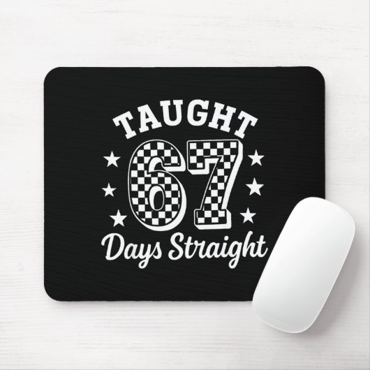 Funny Taught 67 Days Straight 6 7 Meme School Teac Mousepad (Mit Mouse)