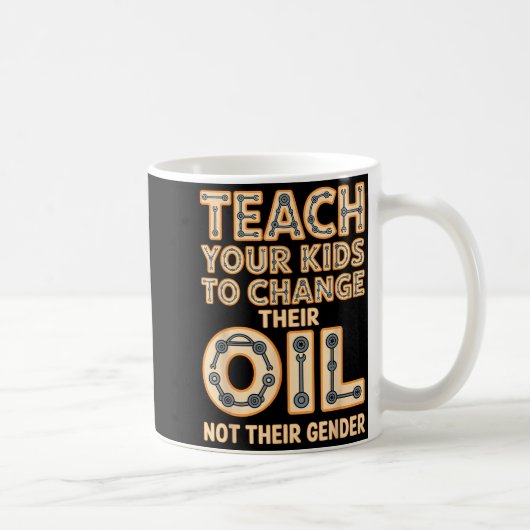 Funny Teach Your Kids To Change Their Oil Not Thei Kaffeetasse (Rechts)