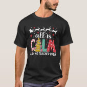 Funny Teacher All Calm sagte, kein Lehrer Weihnach T-Shirt (Vorderseite)