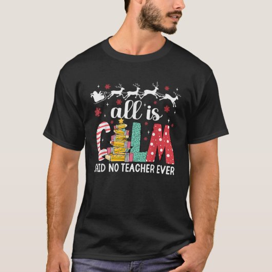 Funny Teacher All Calm sagte, kein Lehrer Weihnach T-Shirt (Vorderseite)