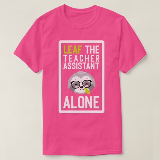 Funny Teacher Assistant Pun Leaf me Alone Geschenk T-Shirt (Design vorne)