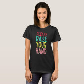 Funny Teacher Life Please Raise Your Hand Class Ru T-Shirt (Vorne ganz)