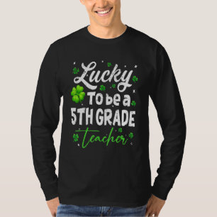 Funny Teacher On St Patricku2019s Day Luck Fifth G T-Shirt