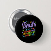 Funny Teacher Quote Bruh 6 Out Of 7 Teachers Think Button (Vorne & Hinten)