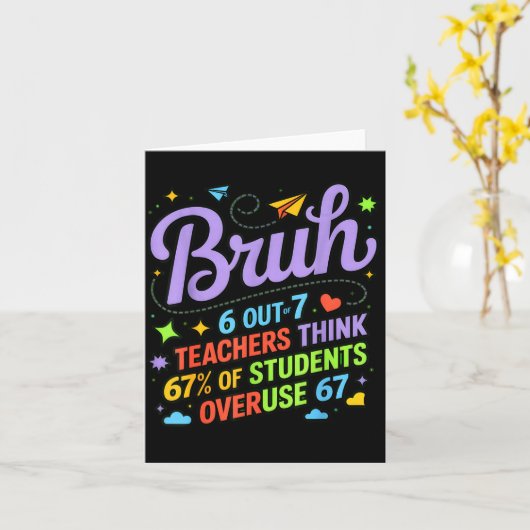 Funny Teacher Quote Bruh 6 Out Of 7 Teachers Think Karte (Gelbe Blume)