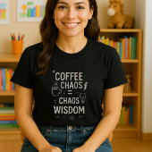 Funny Teacher Shirt; Coffee Chaos = Chaos Weisheit T-Shirt