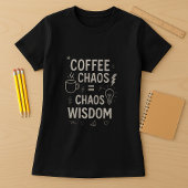 Funny Teacher Shirt; Coffee Chaos = Chaos Weisheit T-Shirt