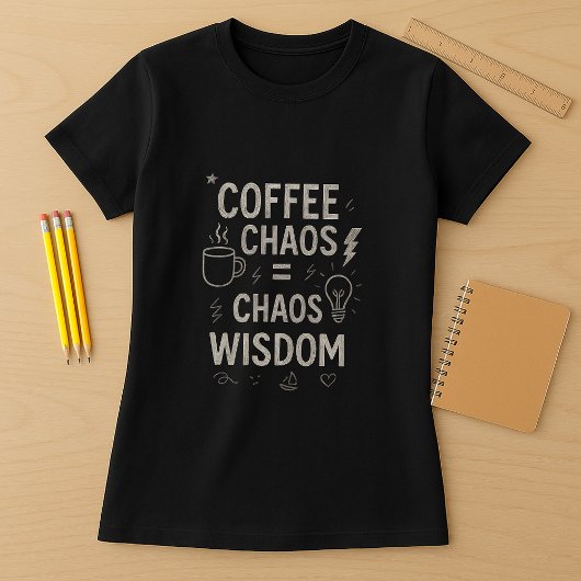 Funny Teacher Shirt; Coffee Chaos = Chaos Weisheit T-Shirt