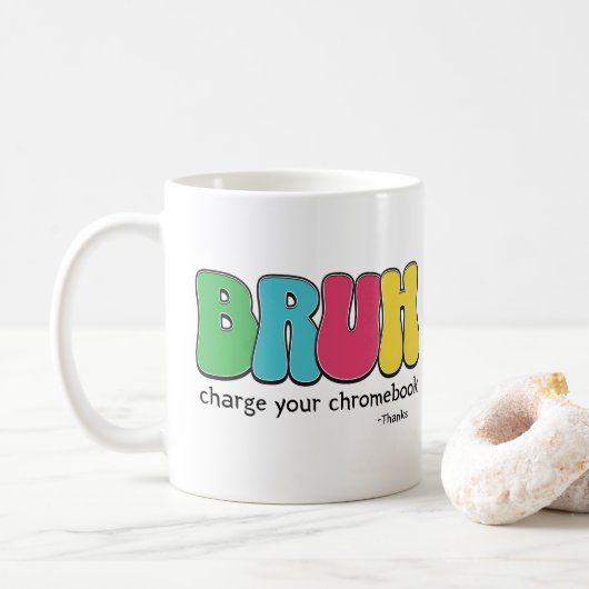 Funny Teachers Bruh Charge Ihr Chromebook Danke Kaffeetasse (Mit Donut)