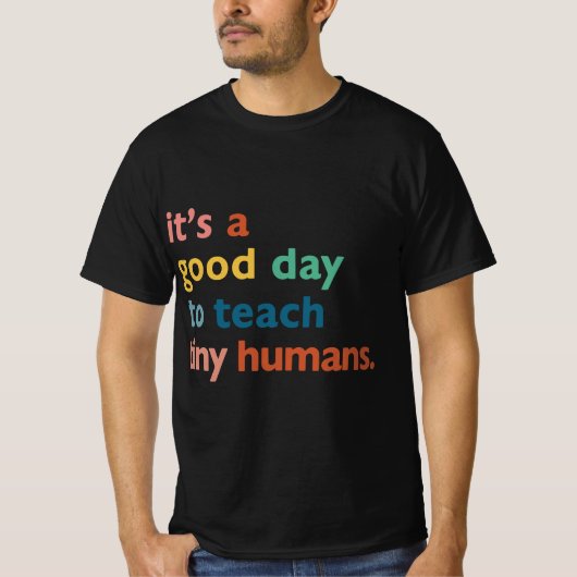 funny teachers it's a good day to teach tiny human T-Shirt (Vorderseite)