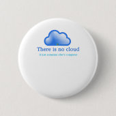 Funny Tech Spaß Es gibt keine Cloud sein Computer Button (Vorderseite)