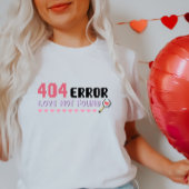Funny Tech Valentine, 404 Error-Liebe wurde nicht  T-Shirt