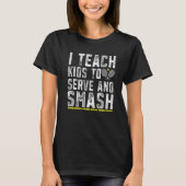 Funny Tennis Coach Teach Kids Serve and Smash Tenn T-Shirt (Vorderseite)