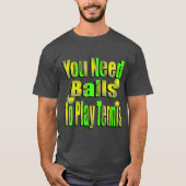 Funny Tennis Need Balls, Tshirt (Vorderseite)