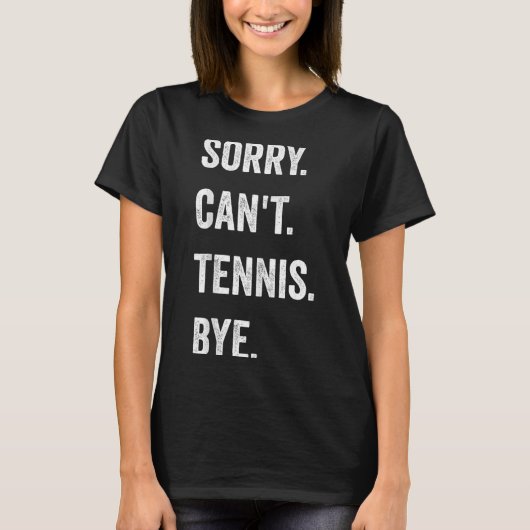 Funny Tennis Player Racket Srt Sorry Can't Tennis T-Shirt (Vorderseite)