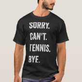 Funny Tennis Player Racket Srt Sorry Can't Tennis T-Shirt (Vorderseite)