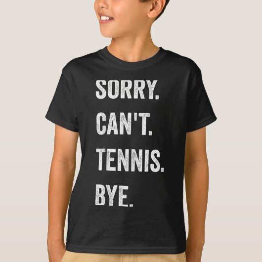 Funny Tennis Player Racket Srt Sorry Can't Tennis T-Shirt (Vorderseite)
