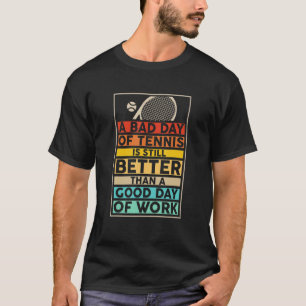 Funny Tennis Zitat Bad Day Tennis noch besser T-Shirt