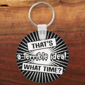 Funny Terrible Idea What Time Schlüsselanhänger (Vorderseite)