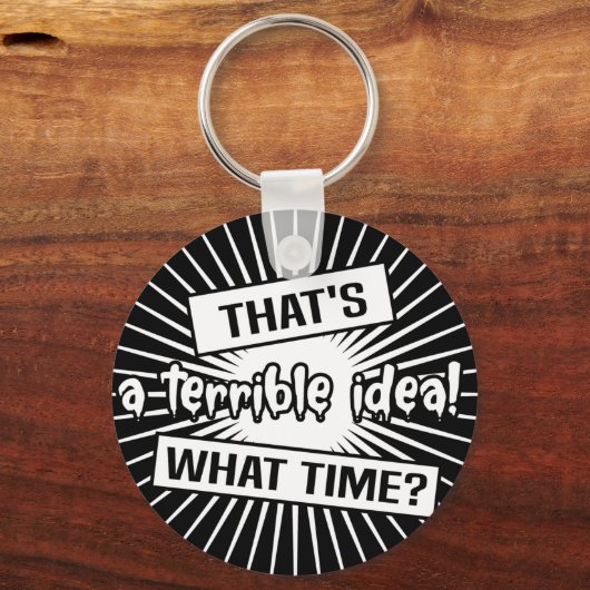 Funny Terrible Idea What Time Schlüsselanhänger (Vorderseite)