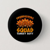 Funny Thanksgiving Friendsgiving Squad Turkey Butt Button (Vorderseite)