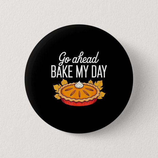 Funny Thanksgiving Go Ahead Bake My Day Men Women  Button (Vorderseite)