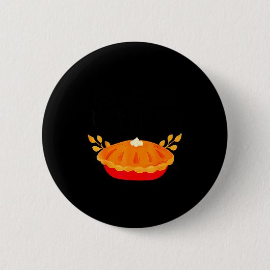 Funny Thanksgiving Go Ahead Bake My Day Men Women  Button (Vorderseite)
