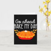 Funny Thanksgiving Go Ahead Bake My Day Men Women Karte (Gelbe Blume)