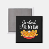 Funny Thanksgiving Go Ahead Bake My Day Men Women Magnet (Vorderseite/Rückseite)