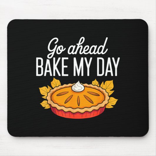 Funny Thanksgiving Go Ahead Bake My Day Men Women  Mousepad (Vorne)
