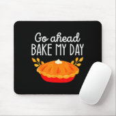Funny Thanksgiving Go Ahead Bake My Day Men Women Mousepad (Mit Mouse)