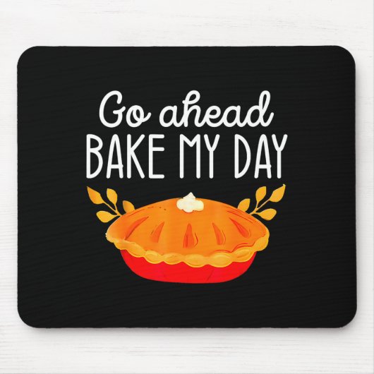 Funny Thanksgiving Go Ahead Bake My Day Men Women Mousepad (Vorne)
