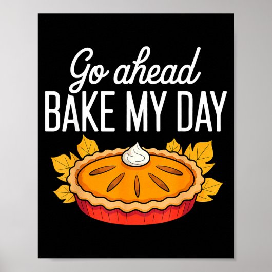 Funny Thanksgiving Go Ahead Bake My Day Men Women Poster (Vorne)