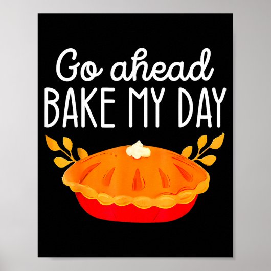Funny Thanksgiving Go Ahead Bake My Day Men Women Poster (Vorne)