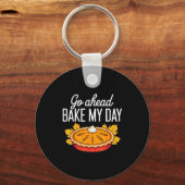 Funny Thanksgiving Go Ahead Bake My Day Men Women Schlüsselanhänger (Vorderseite)