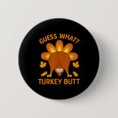 Funny Thanksgiving Guess What Turkey Butt  Button (Vorderseite)