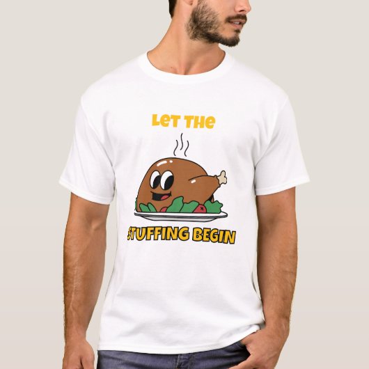 Funny Thanksgiving – “Let The Stuffing Begin" T-Shirt (Vorderseite)