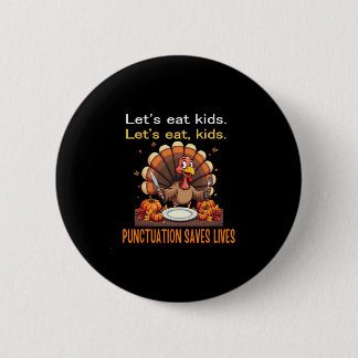 Funny Thanksgiving Teacher Turkey Lets Eat Kids Pu Button