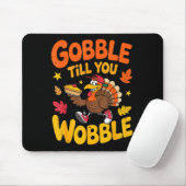 Funny Thanksgiving Turkey Gobble Till You Wobble T Mousepad (Mit Mouse)