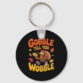Funny Thanksgiving Turkey Gobble Till You Wobble T Schlüsselanhänger (Vorderseite)