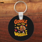 Funny Thanksgiving Turkey Gobble Till You Wobble T Schlüsselanhänger (Vorderseite)