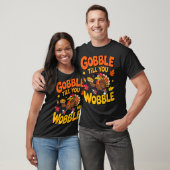 Funny Thanksgiving Turkey Gobble Till You Wobble T T-Shirt (Unisex)